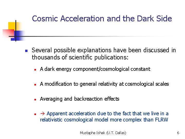 Cosmic Acceleration and the Dark Side n Several possible explanations have been discussed in