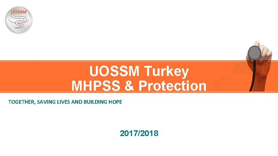 UOSSM Turkey MHPSS & Protection TOGETHER, SAVING LIVES AND BUILDING HOPE 2017/2018 
