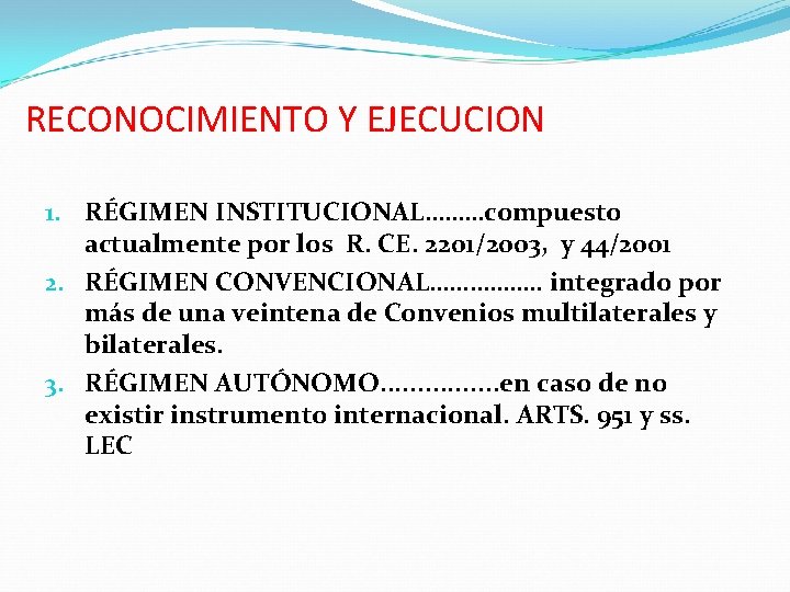 RECONOCIMIENTO Y EJECUCION 1. RÉGIMEN INSTITUCIONAL………compuesto actualmente por los R. CE. 2201/2003, y 44/2001