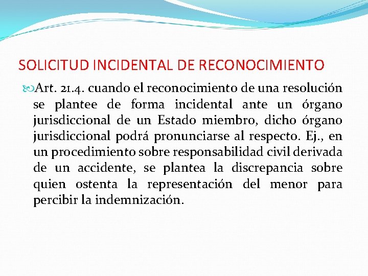 SOLICITUD INCIDENTAL DE RECONOCIMIENTO Art. 21. 4. cuando el reconocimiento de una resolución se