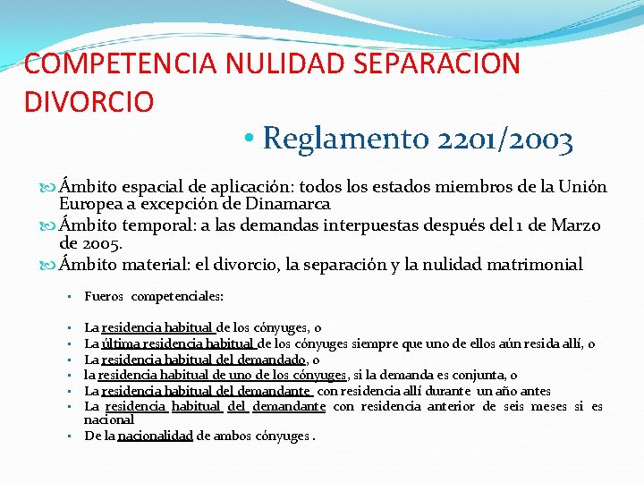 COMPETENCIA NULIDAD SEPARACION DIVORCIO • Reglamento 2201/2003 Ámbito espacial de aplicación: todos los estados