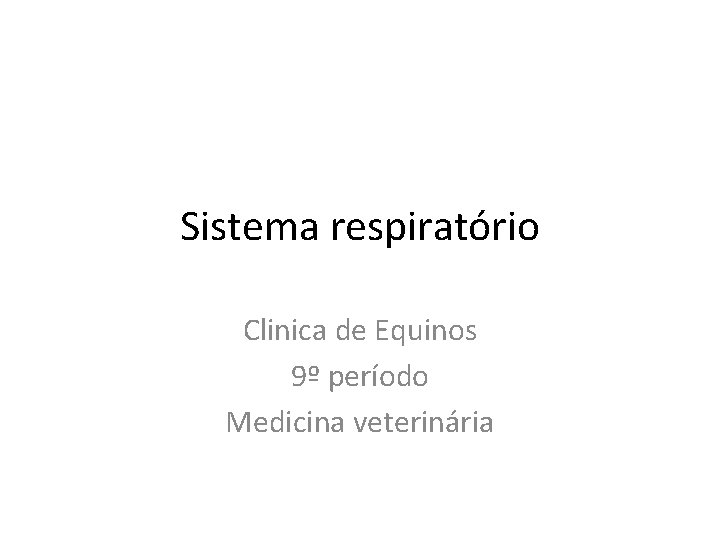 Sistema respiratório Clinica de Equinos 9º período Medicina veterinária 