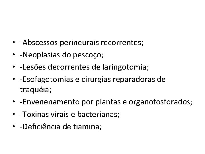 -Abscessos perineurais recorrentes; -Neoplasias do pescoço; -Lesões decorrentes de laringotomia; -Esofagotomias e cirurgias reparadoras