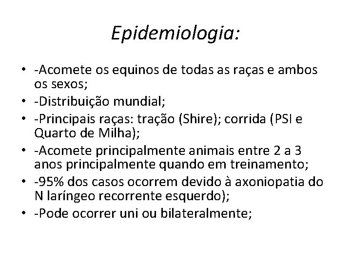 Epidemiologia: • -Acomete os equinos de todas as raças e ambos os sexos; •