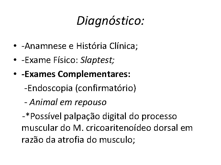 Diagnóstico: • -Anamnese e História Clínica; • -Exame Físico: Slaptest; • -Exames Complementares: -Endoscopia