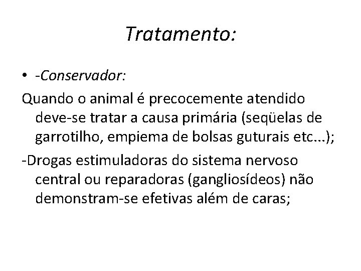 Tratamento: • -Conservador: Quando o animal é precocemente atendido deve-se tratar a causa primária