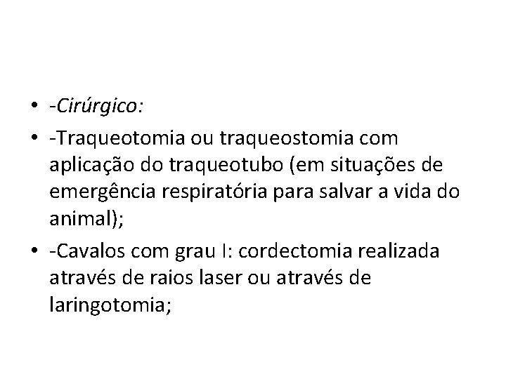  • -Cirúrgico: • -Traqueotomia ou traqueostomia com aplicação do traqueotubo (em situações de