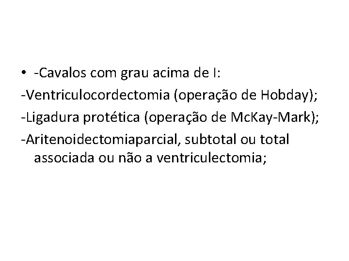  • -Cavalos com grau acima de I: -Ventriculocordectomia (operação de Hobday); -Ligadura protética