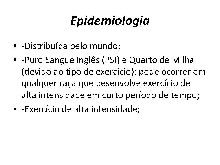 Epidemiologia • -Distribuída pelo mundo; • -Puro Sangue Inglês (PSI) e Quarto de Milha