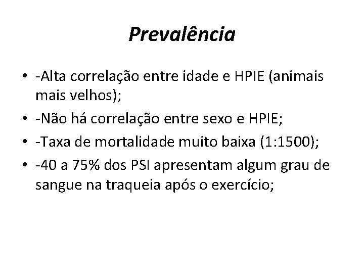 Prevalência • -Alta correlação entre idade e HPIE (animais velhos); • -Não há correlação