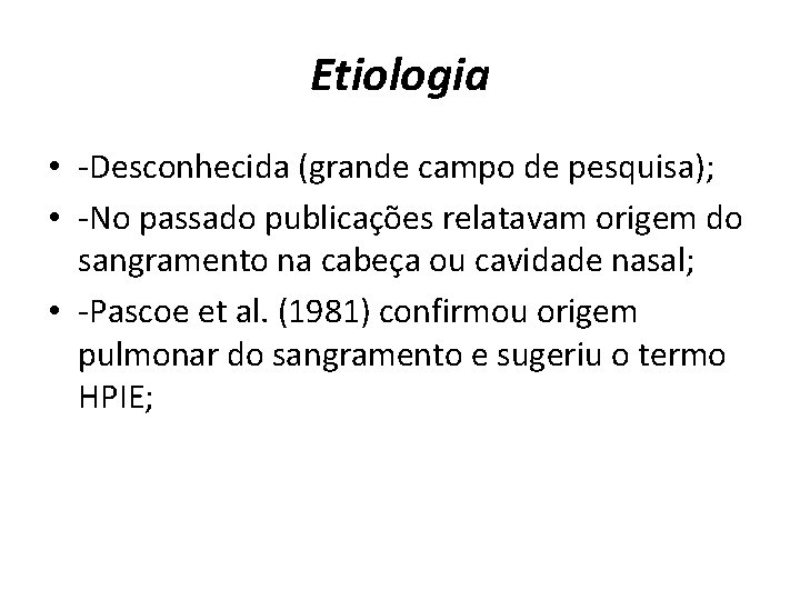 Etiologia • -Desconhecida (grande campo de pesquisa); • -No passado publicações relatavam origem do