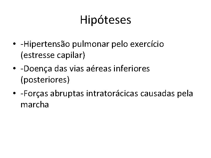 Hipóteses • -Hipertensão pulmonar pelo exercício (estresse capilar) • -Doença das vias aéreas inferiores