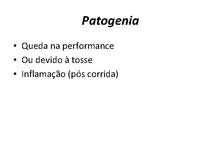 Patogenia • Queda na performance • Ou devido à tosse • Inflamação (pós corrida)