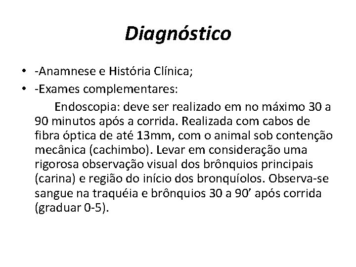 Diagnóstico • -Anamnese e História Clínica; • -Exames complementares: Endoscopia: deve ser realizado em