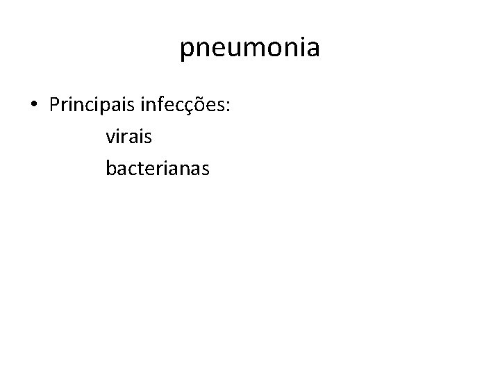 pneumonia • Principais infecções: virais bacterianas 