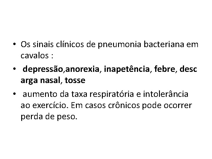  • Os sinais clínicos de pneumonia bacteriana em cavalos : • depressão, anorexia,