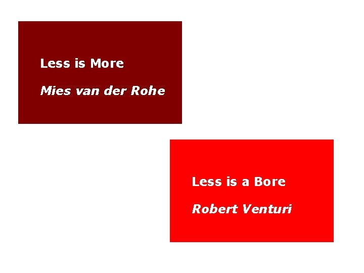 Less is More Mies van der Rohe Less is a Bore Robert Venturi 