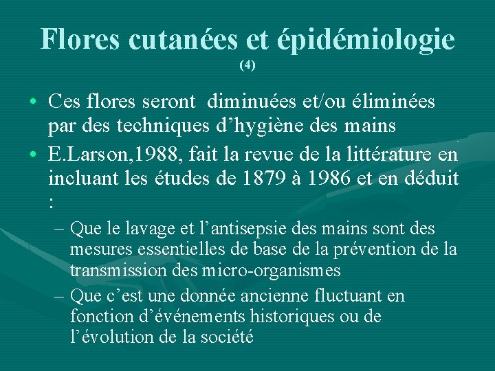 Flores cutanées et épidémiologie (4) • Ces flores seront diminuées et/ou éliminées par des