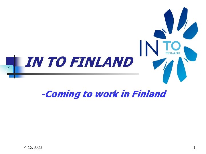 IN TO FINLAND -Coming to work in Finland 4. 12. 2020 1 