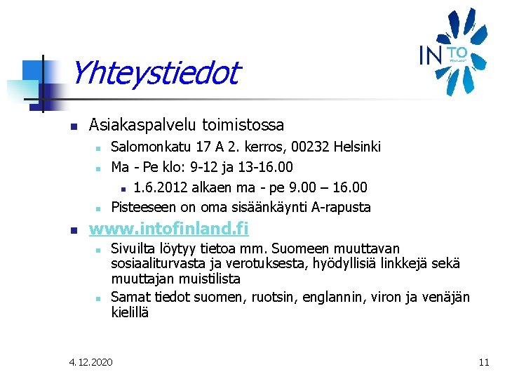 Yhteystiedot n Asiakaspalvelu toimistossa n n Salomonkatu 17 A 2. kerros, 00232 Helsinki Ma