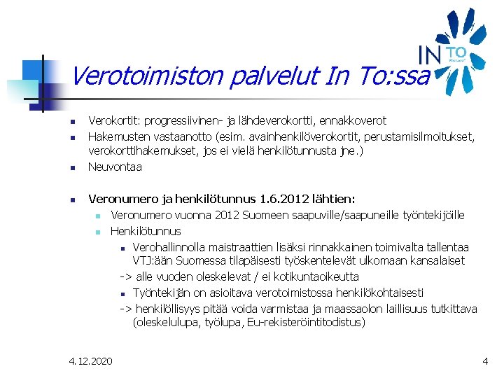 Verotoimiston palvelut In To: ssa n n Verokortit: progressiivinen- ja lähdeverokortti, ennakkoverot Hakemusten vastaanotto