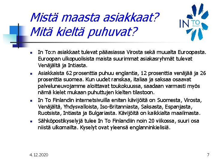 Mistä maasta asiakkaat? Mitä kieltä puhuvat? n n In To: n asiakkaat tulevat pääasiassa