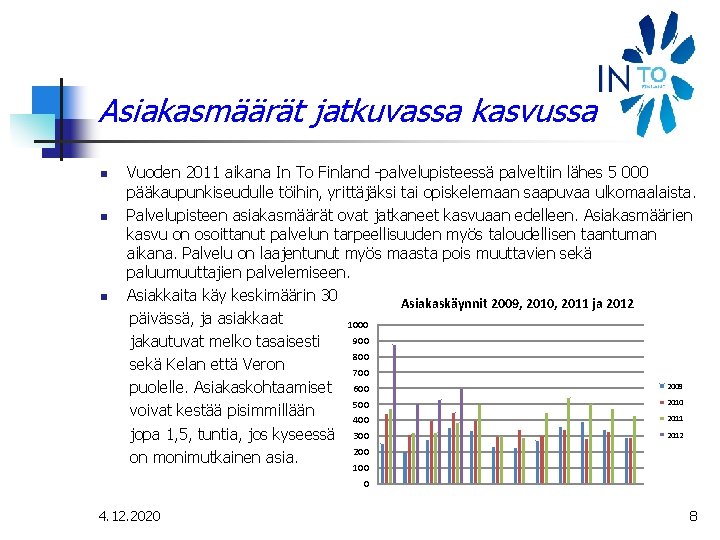 Asiakasmäärät jatkuvassa kasvussa n n n Vuoden 2011 aikana In To Finland -palvelupisteessä palveltiin