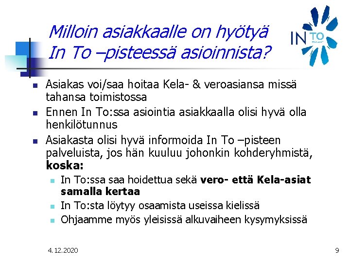 Milloin asiakkaalle on hyötyä In To –pisteessä asioinnista? n n n Asiakas voi/saa hoitaa