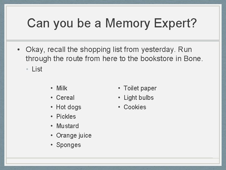 Can you be a Memory Expert? • Okay, recall the shopping list from yesterday.