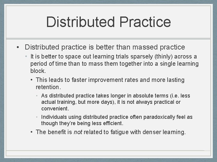 Distributed Practice • Distributed practice is better than massed practice • It is better