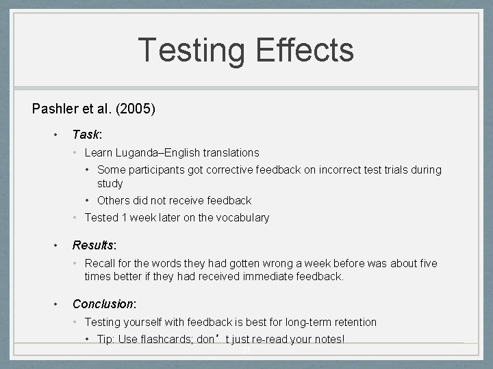 Testing Effects Pashler et al. (2005) • Task: • Learn Luganda–English translations • Some