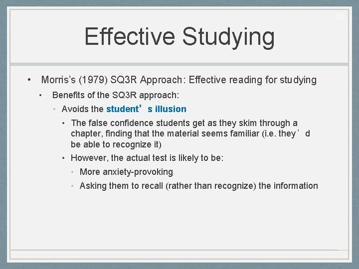 25 Effective Studying • Morris’s (1979) SQ 3 R Approach: Effective reading for studying