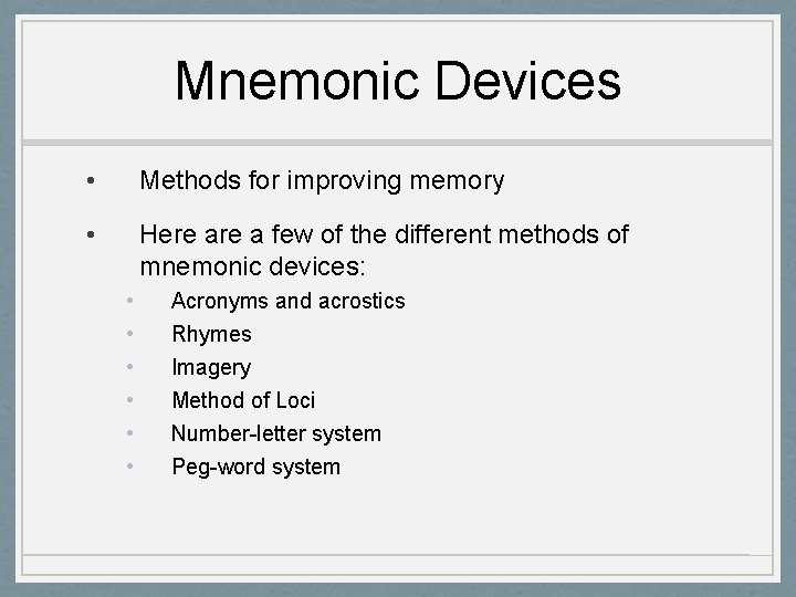 Mnemonic Devices • Methods for improving memory • Here a few of the different