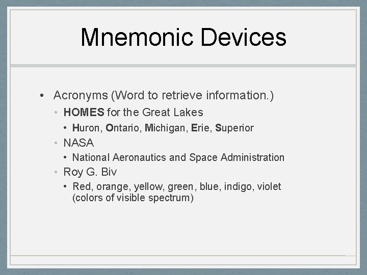 Mnemonic Devices • Acronyms (Word to retrieve information. ) • HOMES for the Great