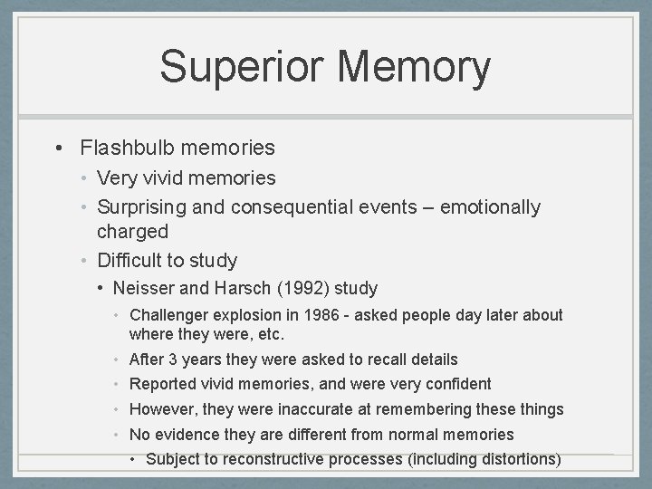Superior Memory • Flashbulb memories • Very vivid memories • Surprising and consequential events