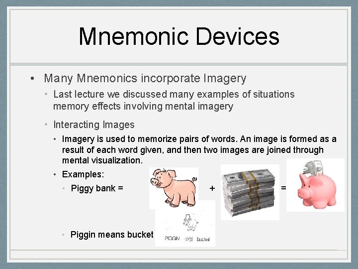 Mnemonic Devices • Many Mnemonics incorporate Imagery • Last lecture we discussed many examples