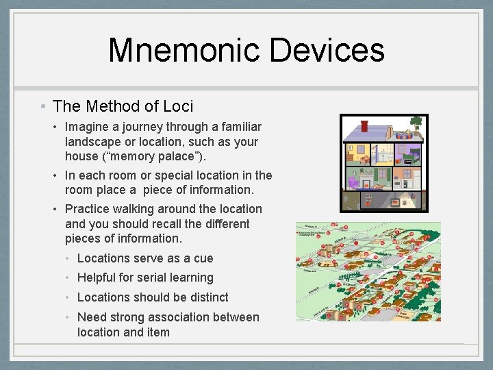 Mnemonic Devices • The Method of Loci • Imagine a journey through a familiar
