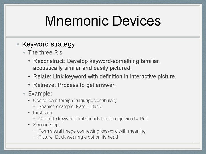 Mnemonic Devices • Keyword strategy • The three R’s • Reconstruct: Develop keyword-something familiar,