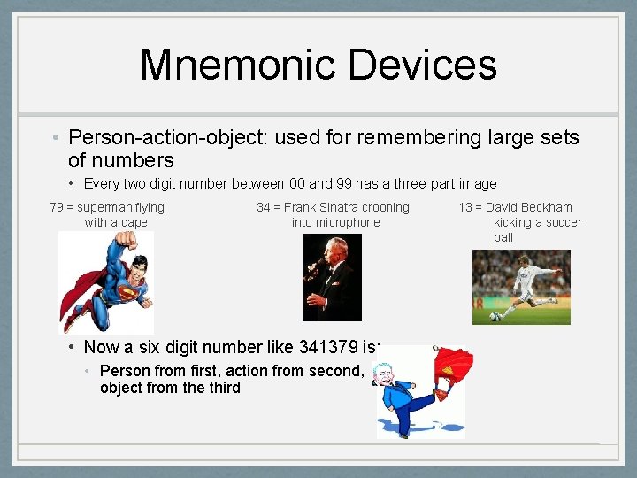 Mnemonic Devices • Person-action-object: used for remembering large sets of numbers • Every two