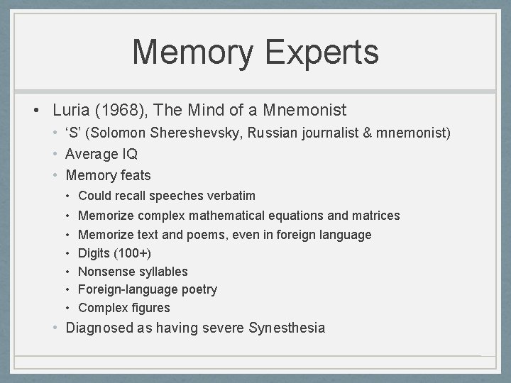 Memory Experts • Luria (1968), The Mind of a Mnemonist • ‘S’ (Solomon Shereshevsky,