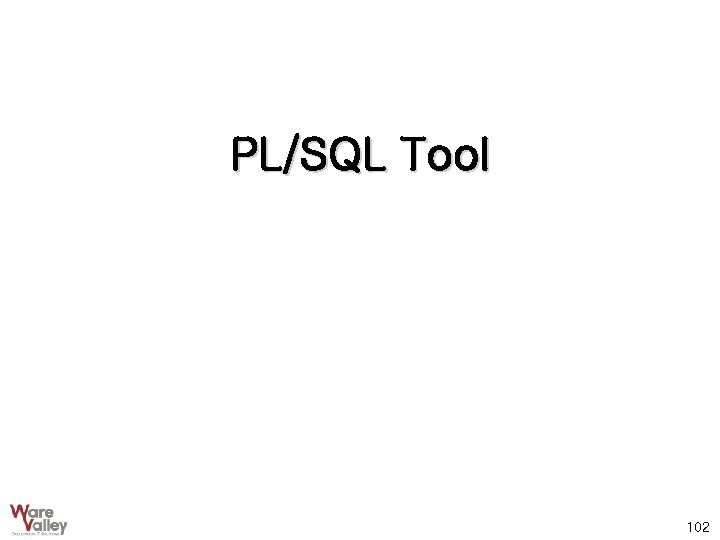 PL/SQL Tool 102 