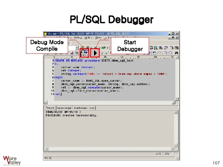 PL/SQL Debugger Debug Mode Compile Start Debugger 107 