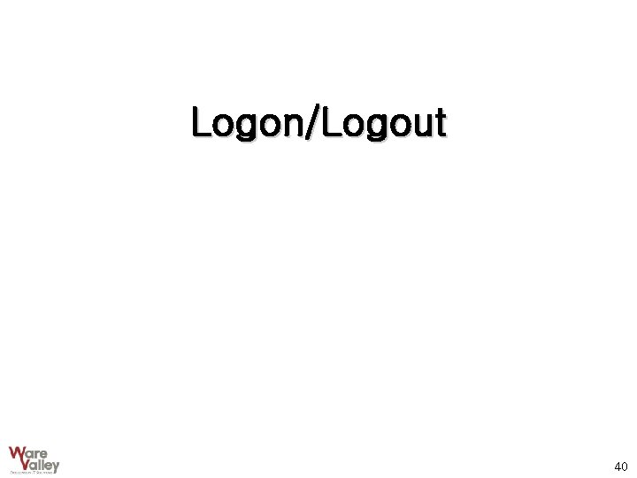 Logon/Logout 40 