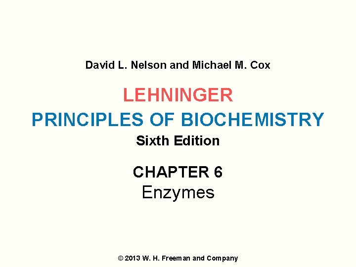 David L. Nelson and Michael M. Cox LEHNINGER PRINCIPLES OF BIOCHEMISTRY Sixth Edition CHAPTER