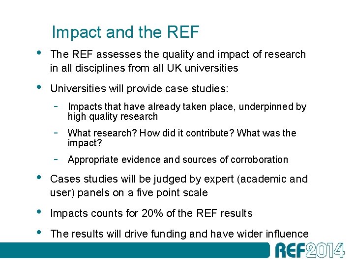 Impact and the REF • The REF assesses the quality and impact of research