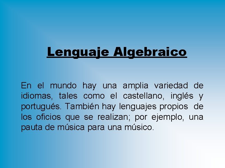 Lenguaje Algebraico En el mundo hay una amplia variedad de idiomas, tales como el