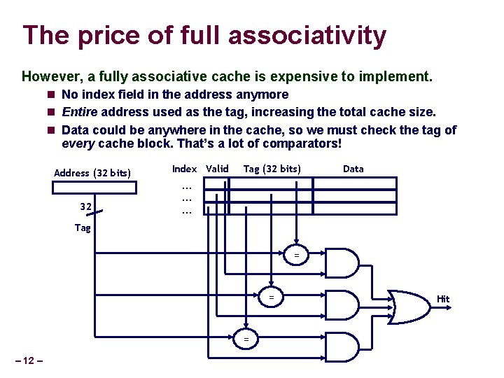 The price of full associativity However, a fully associative cache is expensive to implement.