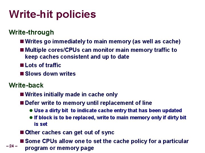 Write-hit policies Write-through Writes go immediately to main memory (as well as cache) Multiple