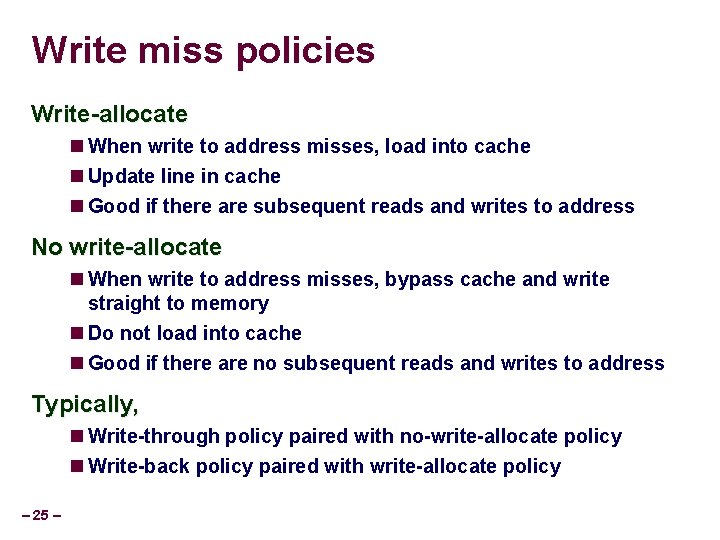 Write miss policies Write-allocate When write to address misses, load into cache Update line