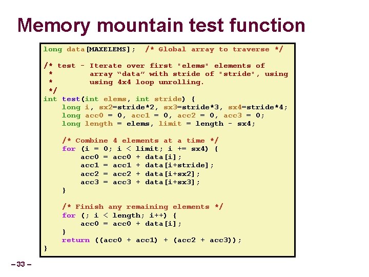 Memory mountain test function long data[MAXELEMS]; /* Global array to traverse */ /* test